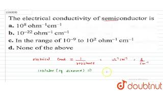 The electrical conductivity of semiconductor is