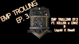 Black Ops 2 EMP TROLLING Ep. 3 Ft. KILLER x CRUZ & Liquid x Havok