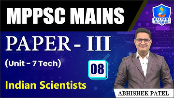 LEC 08 | Indian Scientists | MPPSC Paper 3 Unit 7 | Abhishek Sir | Kalyani IAS Academy