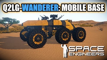 Q2LG WANDERER: LARGE GRID ROVER/ MOBILE BASE SHOWCASE - Space Engineers 2025