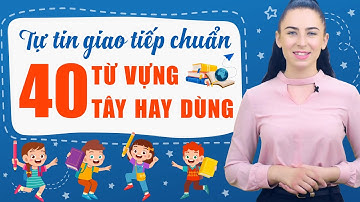 40 TỪ VỰNG TIẾNG ANH SIÊU HAY NGƯỜI BẢN NGỮ HAY DÙNG - Học tiếng Anh Online (Trực tuyến)