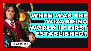 When Was the Wizarding World IP First Established? | The Wizarding Realm