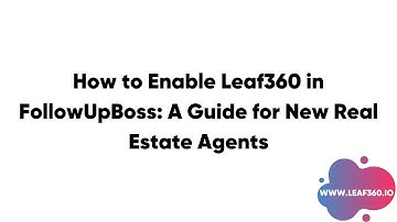 How to Enable Leaf360 in FollowUpBoss: A Guide for New Real Estate Agents