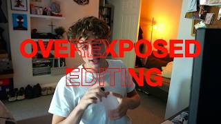 OVEREXPOSED EDITING PT1