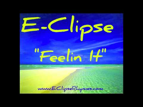 E-CLIPSE "Feelin It"