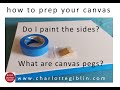How to prep your canvas - do I paint the sides of the canvas? - what are canvas pegs? - simple tips!