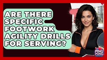 Are There Specific Footwork Agility Drills For Serving? - Ping Pong Prodigy