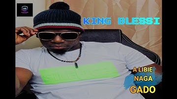 A LIBI NAGA GADO - KING BLESSI (OFFICIAL MUSIC)