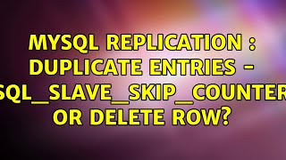 MySQL Replication : Duplicate entries - SQL_SLAVE_SKIP_COUNTER or delete row?