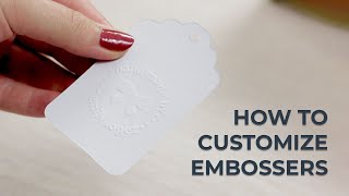 How to Customize Embossers
