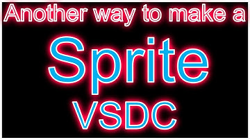What is A Sprite and How To Use It in VSDC Part 3- LW&C with VSDC