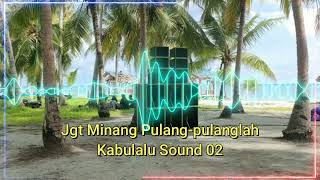 Download Lagu Jgt minang pulang-pulanglah, Kabulalu sound 💃 MP3