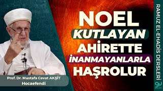 Bir Kavme Benzeyen Kalabalığını Artıran Onlardandır Noel Kutlamayın - Prof. Dr. Cevat Akşit