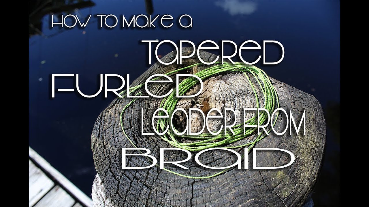How to make a Furled Tapered Leader from Braid YouTube