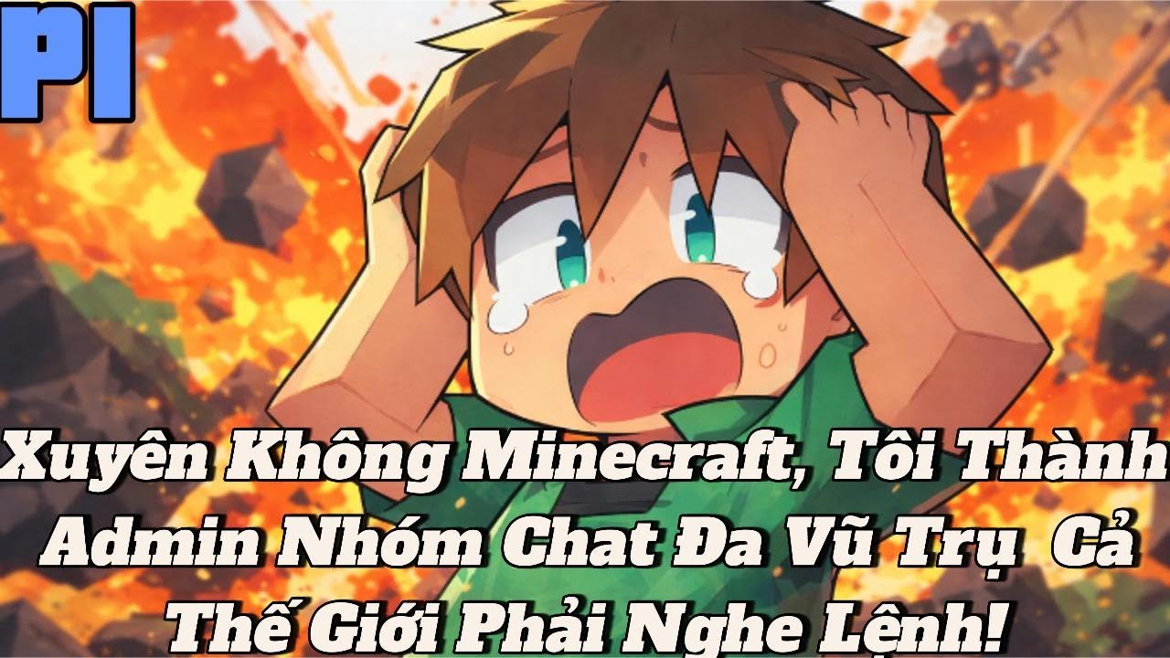 Xuyên Không Minecraft, Tôi Thành Admin Nhóm Chat Đa Vũ Trụ – Cả Thế Giới Phải Nghe Lệnh | P1