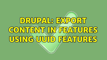 Drupal: Export content in features using UUID features (2 Solutions!!)