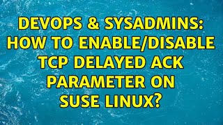 DevOps & SysAdmins: How to enable/disable TCP DELAYED ACK parameter on SUSE linux?