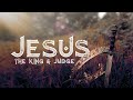 Jesus -The King and Judge