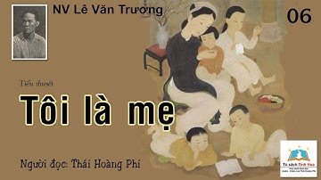 TÔI LÀ MẸ. Tập 06. Tác giả: NV. Lê Văn Trương. Người đọc: Thái Hoàng Phi