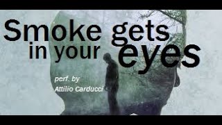 Smoke gets in your eyes - perf. by Attilio Carducci