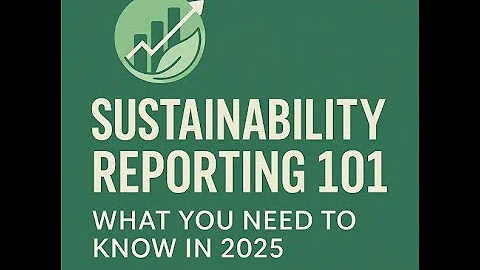 Sustainability Reporting 101: What You Need to Know in 2025