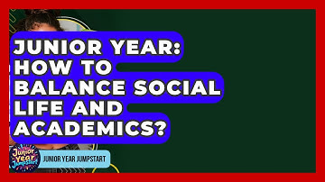 Junior Year: How To Balance Social Life And Academics? - Junior Year Jumpstart
