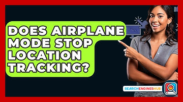Does Airplane Mode Stop Location Tracking? - SearchEnginesHub.com