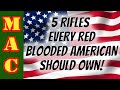 5 Rifles EVERY Red Blooded American Should Own!