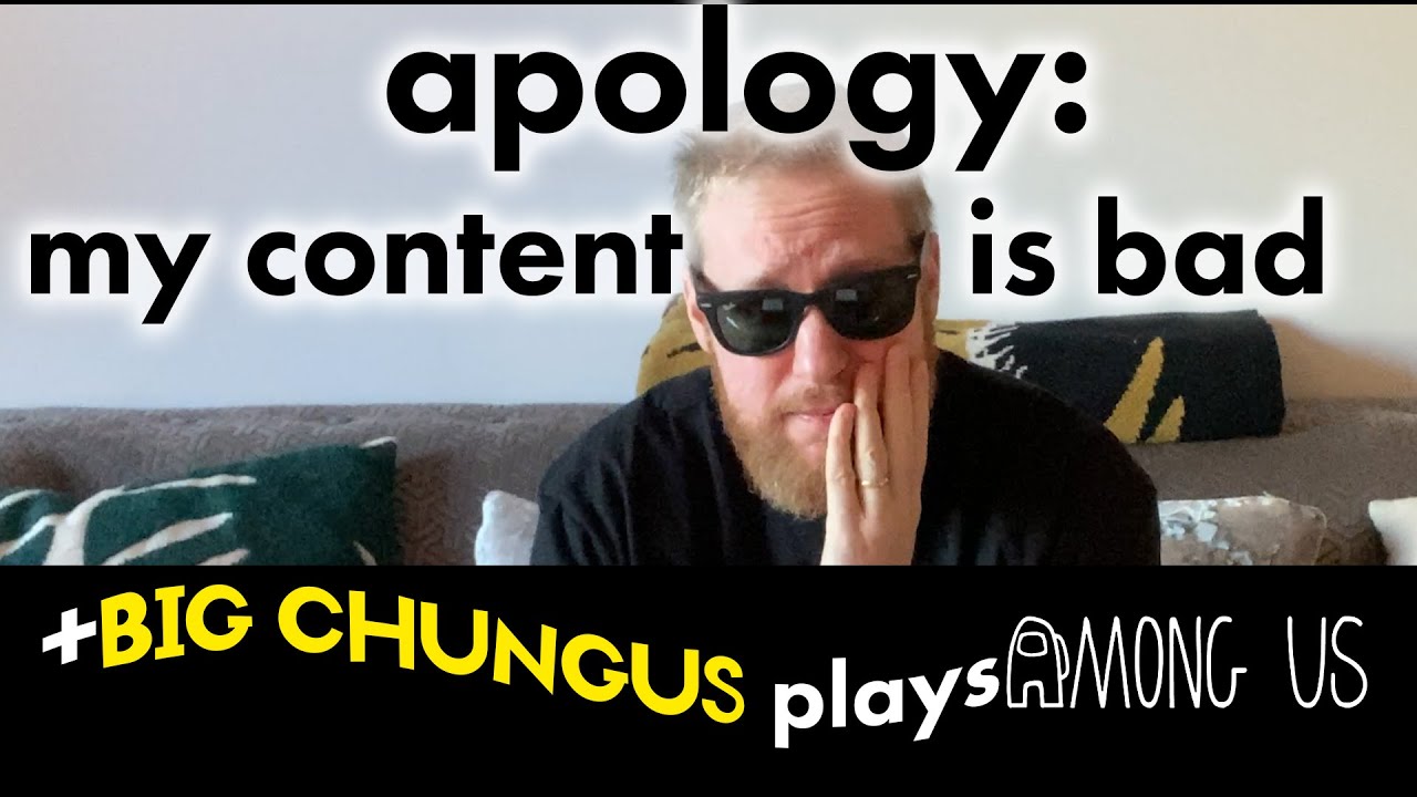 apology: my content is bad + BIG CHUNGUS plays AMONG US!