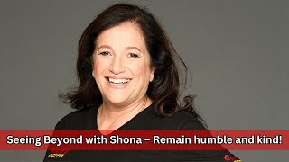 Seeing Beyond With Shona Remain Humble And Kind