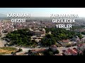 KARAMAN GEZİSİ/KARAMANDA GEZİLECEK YERLER