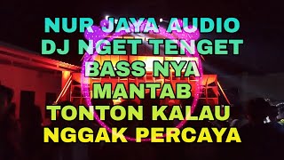 DJ NGET TENGET - NUR JAYA AUDIO | BASS NYA MANTAB | TONTON KALAU NGGAK PERCAYA !