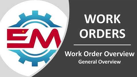 Work Orders - Work Order Overview - General Overview