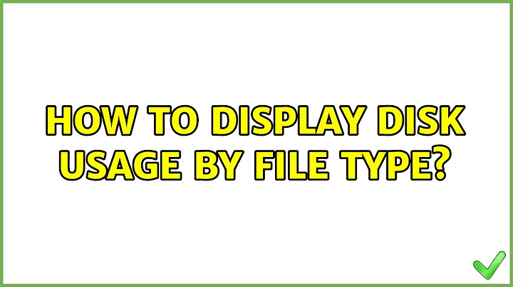 Ubuntu: How to display disk usage by file type?