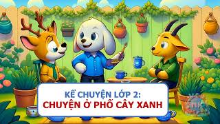 Chuyện ở phố Cây Xanh | Kể chuyện lớp 2 - Chân trời sáng tạo | Hoạt hình minh họa