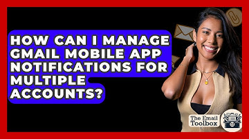 How Can I Manage Gmail Mobile App Notifications For Multiple Accounts? - TheEmailToolbox.com