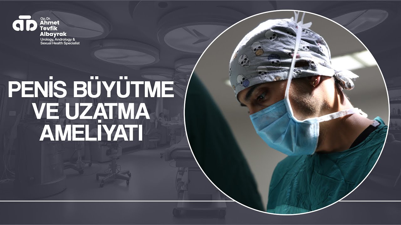 Kalıcı Penis Büyütme & Uzatma Ameliyatı - Dr. Ahmet Tevfik Albayrak