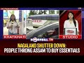 Nagaland shutter down people throng assam to buy essentials