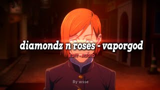 diamondz n roses - vaporgod [ edit audio ]