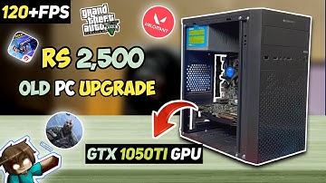 Only ₹2,500/- ⚡Upgraded OLD PC to Gaming PC 🔥 with 1050Ti GPU 😱