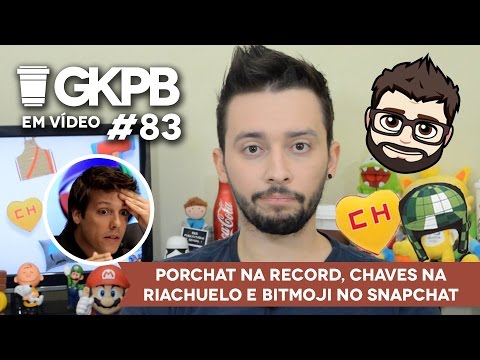 Porchat na Record, Chaves na Riachuelo e Bitmoji no Snapchat | GKPB Em Vídeo  #83