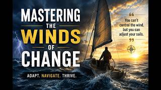 Mastering the Winds of Change | A Story About Life, Wisdom & Resilience