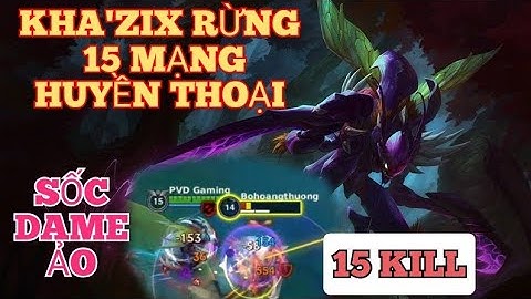 [LOL MOBILE] Khazix Tốc Chiến / Chết Mạng Đầu Team Địch Chủ Quan và Cái Kết Lượm Lại 15 Mạng / PVD