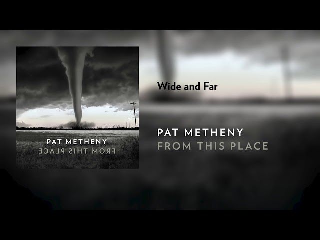Pat Metheny - Wide and Far