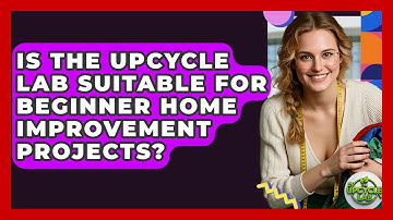 Is The Upcycle Lab Suitable For Beginner Home Improvement Projects? | The Upcycle Lab