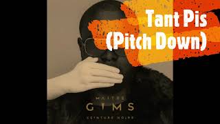 GIMS - Tant Pis (Pitch Down)