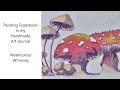 Painting Toadstools in my Handmade Art Journal.  Watercolour Whimsey.