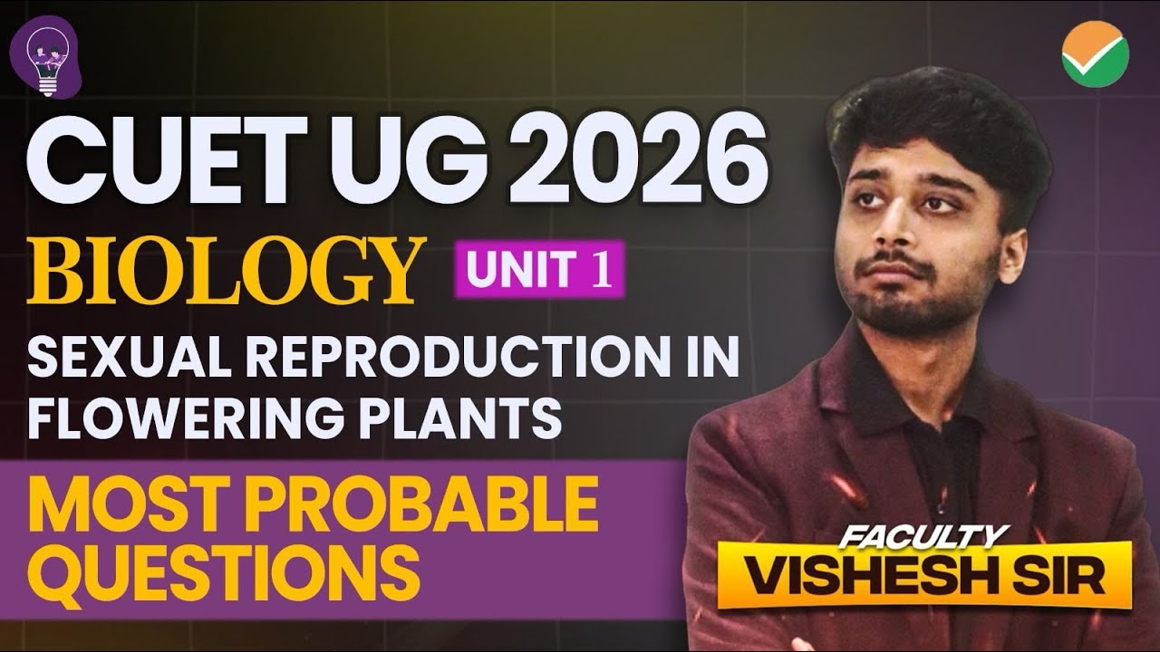 CUET UG 2026 Biology Unit 1 | Sexual Reproduction in Flowering Plants ...