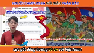 Người Campuchia nổi giận phản bác cực gắt đồng hương vô ơn với Việt Nam!