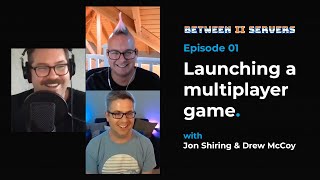 Launching a Multiplayer Game w/ game dev legends Jon Shiring & Drew McCoy // Between II Servers EP01